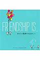 FRIENDSHIP IS…