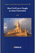 Ｈｏｗ　Ｃｉｖｉｌ　Ｌａｗ　ｉｓ　Ｔａｕｇｈｔ　ｉｎ　ｔｈｅ　Ａｓｉａｎ　Ｕｎｉｖｅｒｓｉｔｉｅｓ