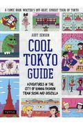 Cool Tokyo Guide / ADVENTURES IN THE CITY OF KAWAII FASHION,TRAIN SUSHI AND GOD