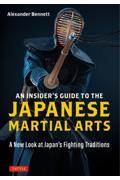 Ａｎ　Ｉｎｓｉｄｅｒ’ｓ　Ｇｕｉｄｅ　ｔｏ　ｔｈｅ　Ｊａｐａｎｅｓｅ　Ｍａｒｔｉａｌ　Ａｒｔｓ