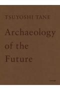 TSUYOSHI TANE Archaeology of the Future / 田根剛建築作品集 未来の記憶