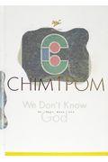 We Don’t Know God / Chim↑Pom 2005ー2019