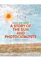 Ａ　ｓｔｏｒｙ　ｏｆ　ｔｈｅ　ｓｕｎ　ａｎｄ　ｐｈｏｔｏｃａｔａｌｙｓｔｓ