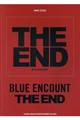 ＢＬＵＥ　ＥＮＣＯＵＮＴ「ＴＨＥ　ＥＮＤ」