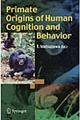 Ｐｒｉｍａｔｅ　ｏｒｉｇｉｎｓ　ｏｆ　ｈｕｍａｎ　ｃｏｇｎｉｔｉｏｎ　ａｎｄ　ｂｅｈａｖｉｏｒ