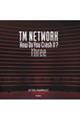 TM NETWORK How Do You Crash It? three